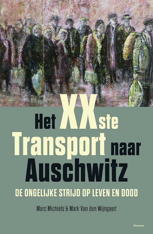LE CONVOI XX POUR AUSCHWITZ de Marc Michiels et Marc van den Wijngaert